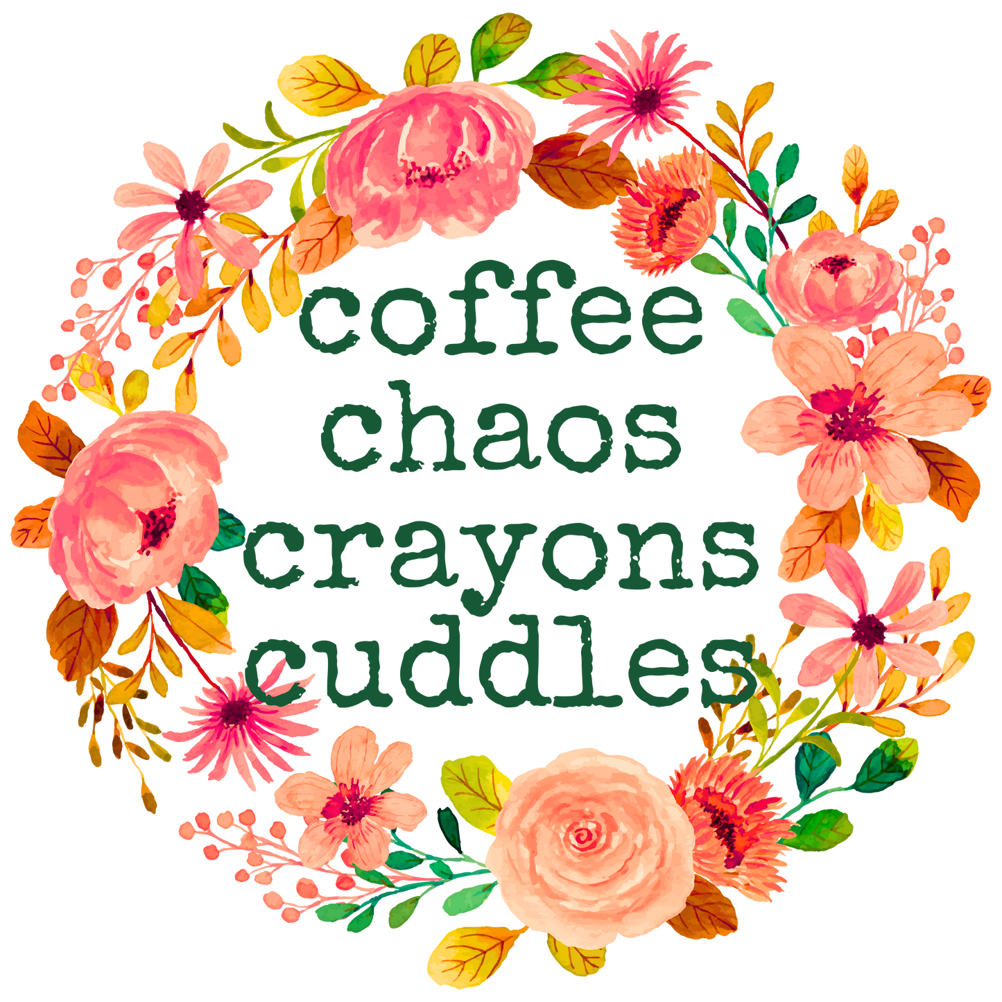 #12- Coffee, Chaos, Crayons, Cuddles