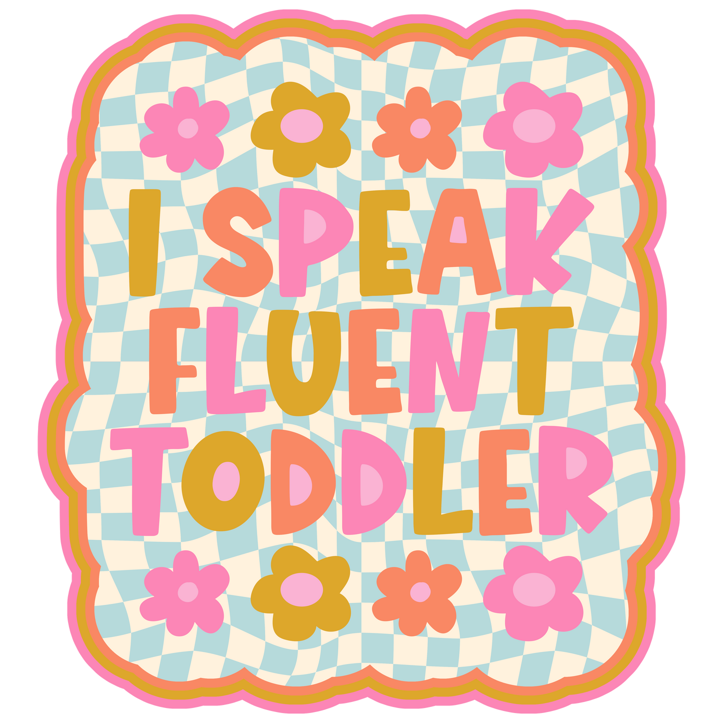 #9- I Speak Fluent Toddler