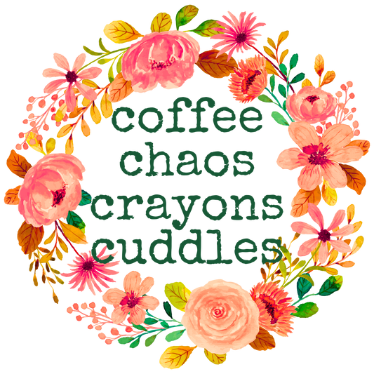 #12- Coffee, Chaos, Crayons, Cuddles