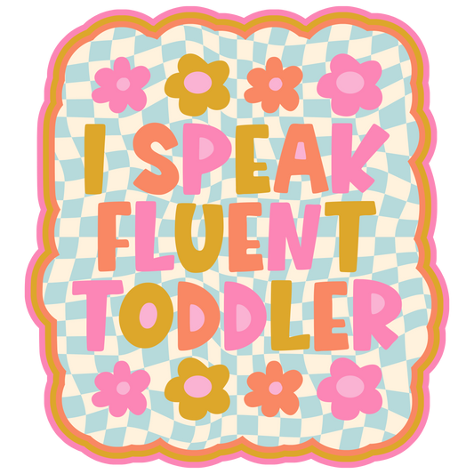 #9- I Speak Fluent Toddler